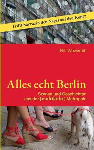 Cover image for Alles echt Berlin: Szenen und Geschichten aus der [multikulti] Metropole. Vorwort Peter Eberbach. Erweiterte Neuauflage.