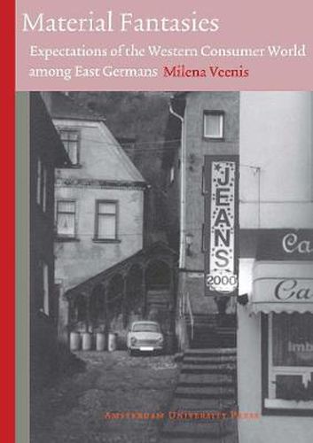 Cover image for Material Fantasies: Expectations of the Western Consumer World among the East Germans