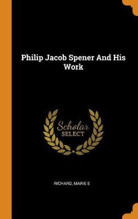 Cover image for Philip Jacob Spener and His Work