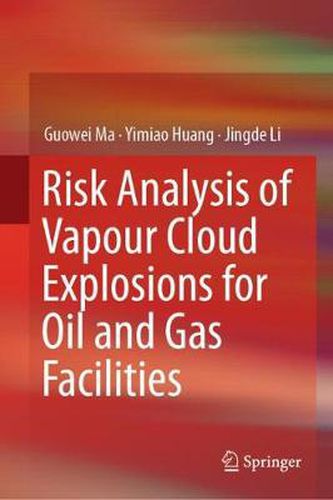 Cover image for Risk Analysis of Vapour Cloud Explosions for Oil and Gas Facilities