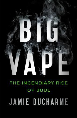 Cover image for Big Vape: The Incendiary Rise of Juul