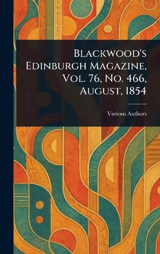 Cover image for Blackwood's Edinburgh Magazine, Vol. 76, No. 466, August, 1854
