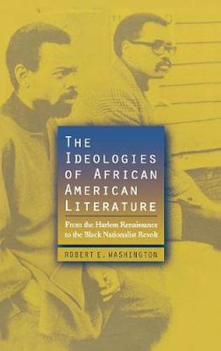 Cover image for The Ideologies of African American Literature: From the Harlem Renaissance to the Black Nationalist Revolt