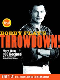 Cover image for Bobby Flay's Throwdown!: More Than 100 Recipes from Food Network's Ultimate Cooking Challenge