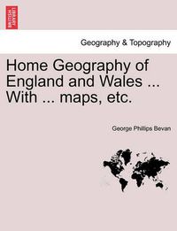 Cover image for Home Geography of England and Wales ... with ... Maps, Etc.