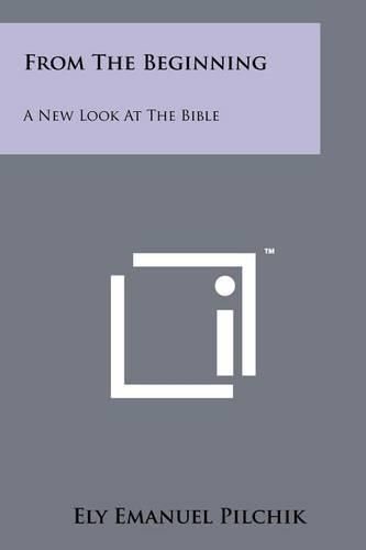 Cover image for From the Beginning: A New Look at the Bible