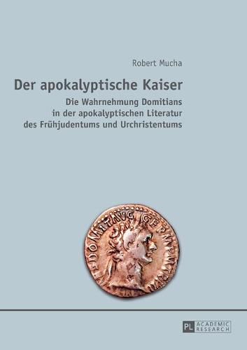 Cover image for Der Apokalyptische Kaiser: Die Wahrnehmung Domitians in Der Apokalyptischen Literatur Des Fruehjudentums Und Urchristentums