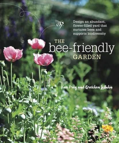 Cover image for The Bee-Friendly Garden: Design an Abundant, Flower-Filled Yard that Nurtures Bees and Supports Biodiversity