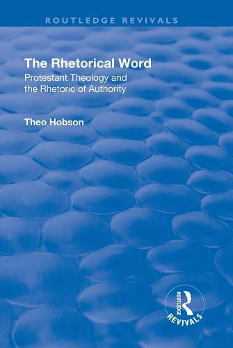 Cover image for The Rhetorical Word: Protestant Theology and the Rhetoric of Authority