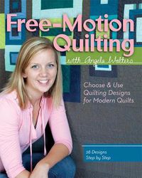 Cover image for Free-Motion Quilting with Angela Walters: Choose & Use Quilting Designs on Modern Quilts