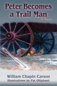Cover image for Peter Becomes a Trail Man: The Story of a Boy's Journey on the Santa Fe Trail