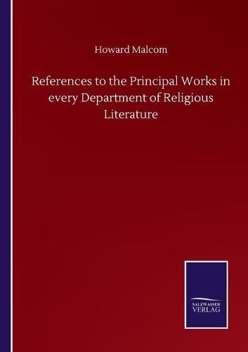 Cover image for References to the Principal Works in every Department of Religious Literature