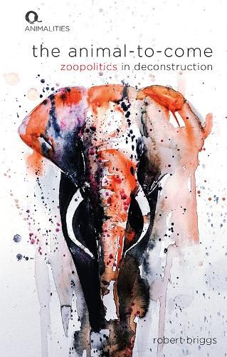 Cover image for The Animal-to-Come: Zoopolitics in Deconstruction