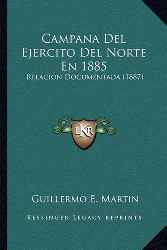 Cover image for Campana del Ejercito del Norte En 1885: Relacion Documentada (1887)