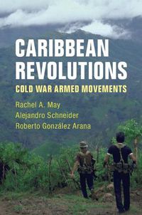 Cover image for Caribbean Revolutions: Cold War Armed Movements