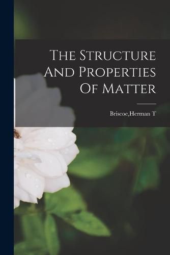 Cover image for The Structure And Properties Of Matter