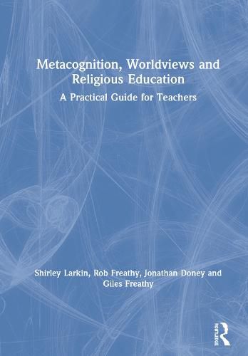 Cover image for Metacognition, Worldviews and Religious Education: A Practical Guide for Teachers