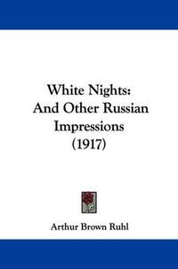 Cover image for White Nights: And Other Russian Impressions (1917)