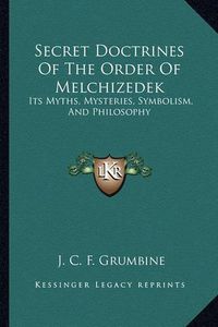 Cover image for Secret Doctrines of the Order of Melchizedek: Its Myths, Mysteries, Symbolism, and Philosophy