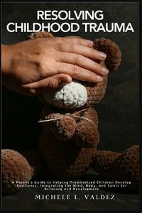 Cover image for Resolving Childhood Trauma