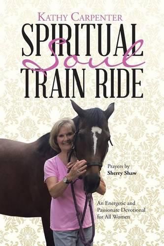 Cover image for Spiritual Soul Train Ride: An Energetic and Passionate Devotional for All Women