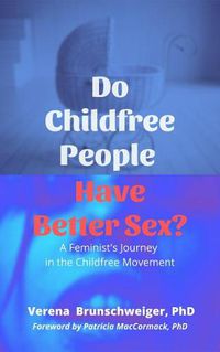 Cover image for Do Childfree People Have Better Sex?: A Feminist's Journey in the Childfree Movement