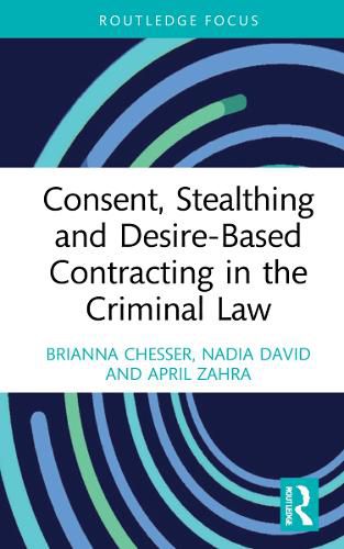 Cover image for Consent, Stealthing and Desire-Based Contracting in the Criminal Law