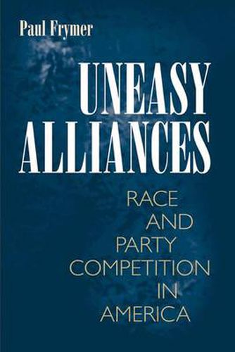 Cover image for Uneasy Alliances: Race and Party Competition in America