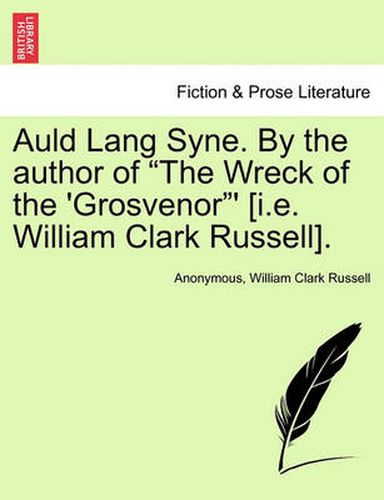 Cover image for Auld Lang Syne. by the Author of  The Wreck of the 'Grosvenor ' [I.E. William Clark Russell].
