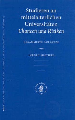 Studieren an mittelalterlichen Universitaten: Chancen und Risiken. Gesammelte Aufsatze