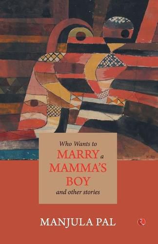 Cover image for Who Wants to Marry a Mamma's Boy and Other Stories