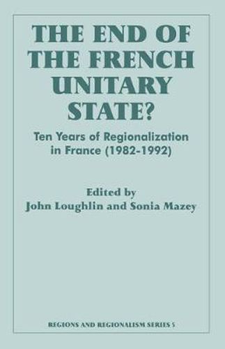 Cover image for The End of the French Unitary State?: Ten Years of Regionalization in France (1982-1992)