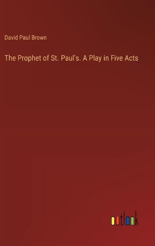 Cover image for The Prophet of St. Paul's. A Play in Five Acts