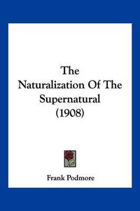Cover image for The Naturalization of the Supernatural (1908)