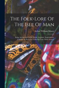 Cover image for The Folk-lore Of The Isle Of Man