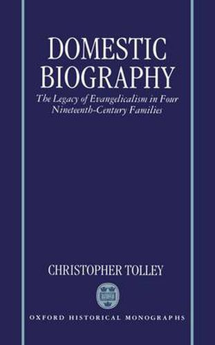 Cover image for Domestic Biography: The Legacy of Evangelicalism in Four Nineteenth-Century Families