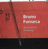 Cover image for Bruno Fonseca: The Secret Life of Painting