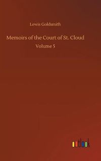 Cover image for Memoirs of the Court of St. Cloud: Volume 5