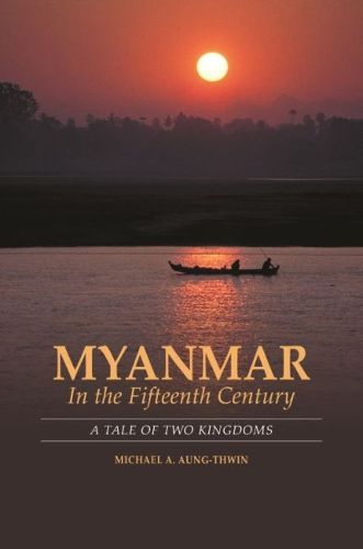 Cover image for Myanmar in the Fifteenth Century: A Tale of Two Kingdoms