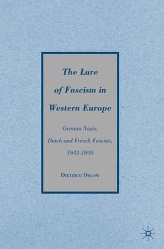Cover image for The Lure of Fascism in Western Europe: German Nazis, Dutch and French Fascists, 1933-1939