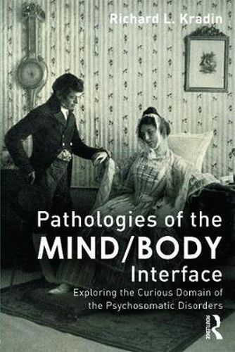 Cover image for Pathologies of the Mind/Body Interface: Exploring the Curious Domain of the Psychosomatic Disorders