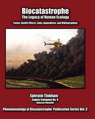 Cover image for Biocatastrophe: The Legacy of Human Ecology: Toxins, Health Effects, Links, Appendices, and Bibliographies