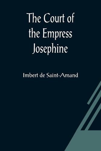 Cover image for The Court of the Empress Josephine