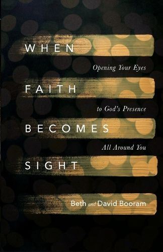 Cover image for When Faith Becomes Sight - Opening Your Eyes to God"s Presence All Around You
