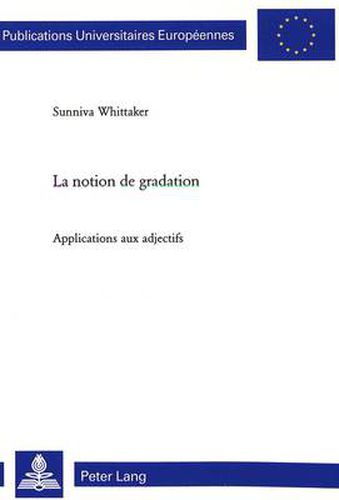 Cover image for La Notion de Gradation: Applications Aux Adjectifs