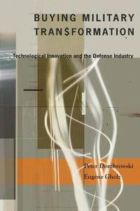 Cover image for Buying Military Transformation: Technological Innovation and the Defense Industry