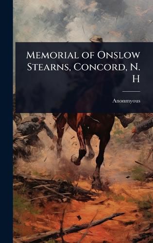 Cover image for Memorial of Onslow Stearns, Concord, N. H