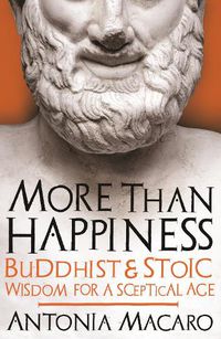 Cover image for More Than Happiness: Buddhist and Stoic Wisdom for a Sceptical Age