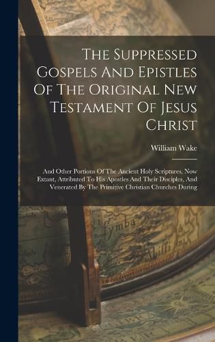 The Suppressed Gospels And Epistles Of The Original New Testament Of Jesus Christ