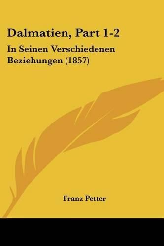 Dalmatien, Part 1-2: In Seinen Verschiedenen Beziehungen (1857)